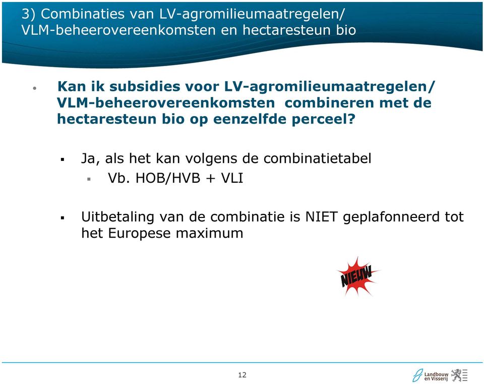 de hectaresteun bio op eenzelfde perceel? Ja, als het kan volgens de combinatietabel Vb.