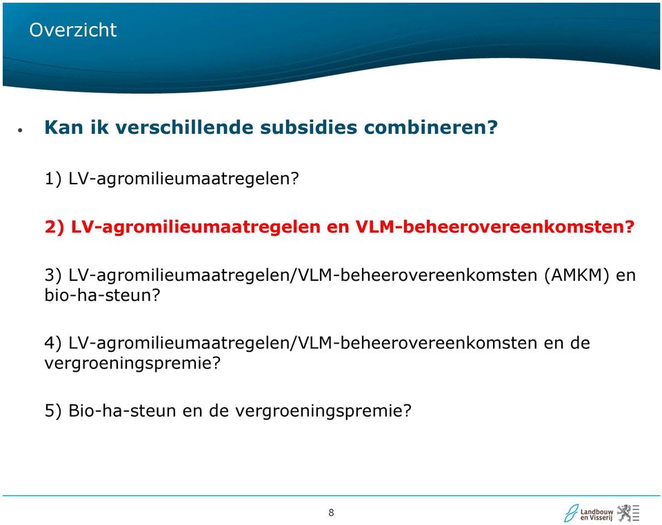3) LV-agromilieumaatregelen/VLM-beheerovereenkomsten (AMKM) en bio-ha-steun?