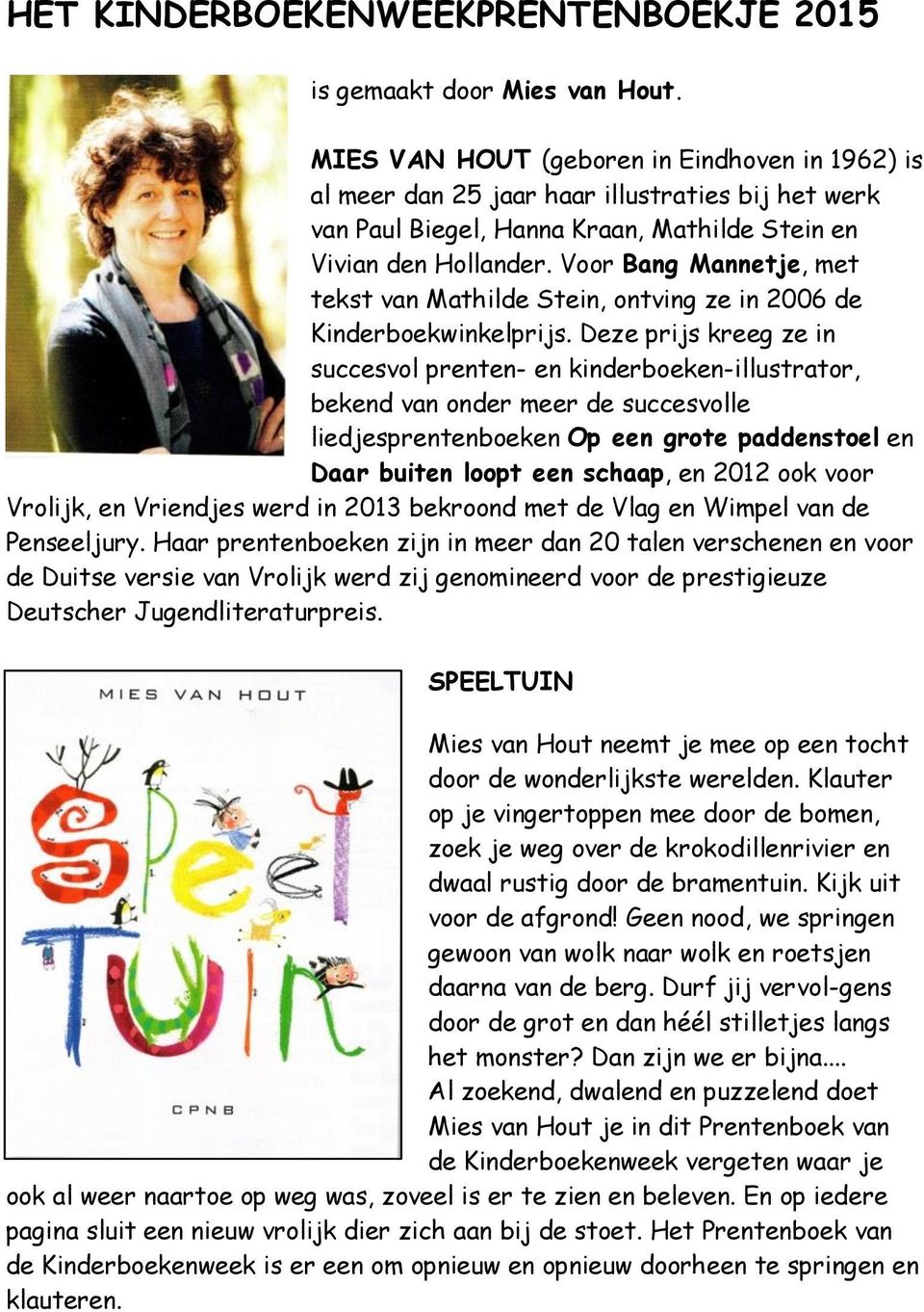 Voor Bang Mannetje, met tekst van Mathilde Stein, ontving ze in 2006 de Kinderboekwinkelprijs.