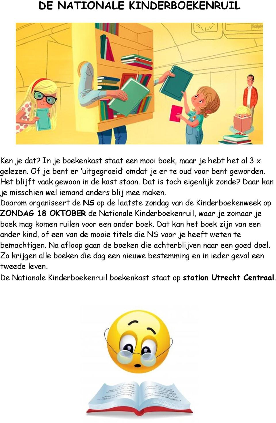 Daarom organiseert de NS op de laatste zondag van de Kinderboekenweek op ZONDAG 18 OKTOBER de Nationale Kinderboekenruil, waar je zomaar je boek mag komen ruilen voor een ander boek.