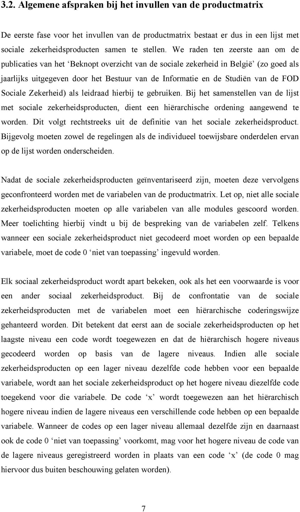 Sociale Zekerheid) als leidraad hierbij te gebruiken. Bij het samenstellen van de lijst met sociale zekerheidsproducten, dient een hiërarchische ordening aangewend te worden.