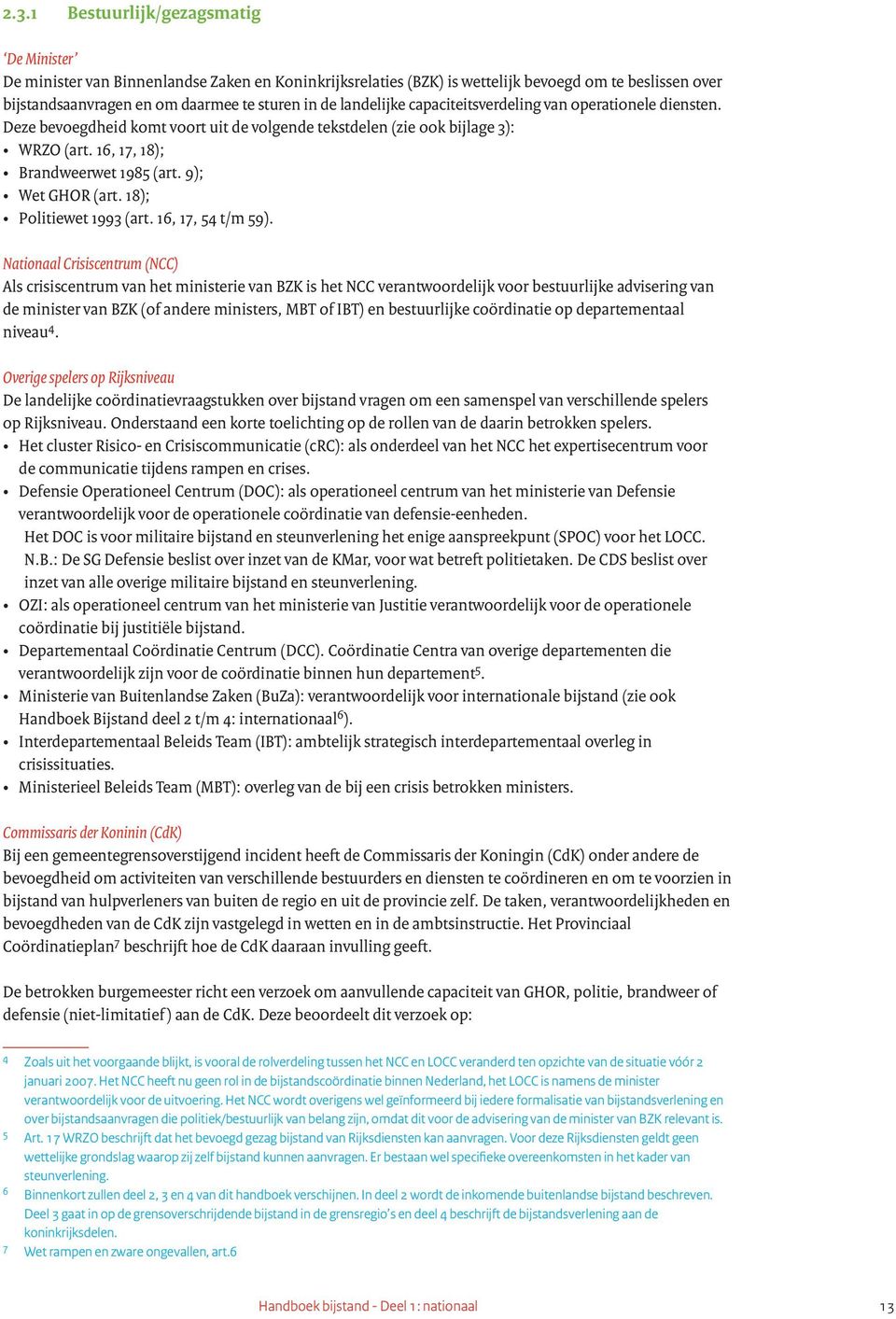 9); Wet GHOR (art. 18); Politiewet 1993 (art. 16, 17, 54 t/m 59).