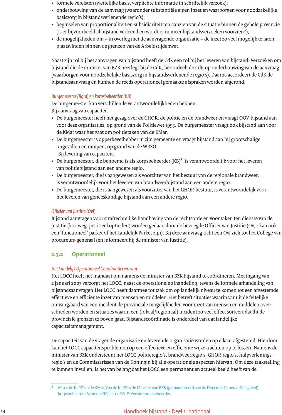 bijstandsverzoeken voorzien?); de mogelijkheden om in overleg met de aanvragende organisatie de inzet zo veel mogelijk te laten plaatsvinden binnen de grenzen van de Arbeidstijdenwet.