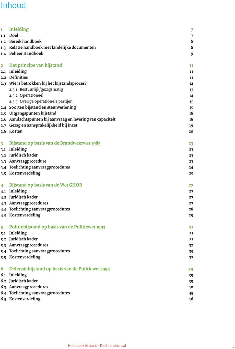 5 Uitgangspunten bijstand 18 2.6 Aandachtspunten bij aanvraag en levering van capaciteit 18 2.7 Gezag en aansprakelijkheid bij inzet 19 2.