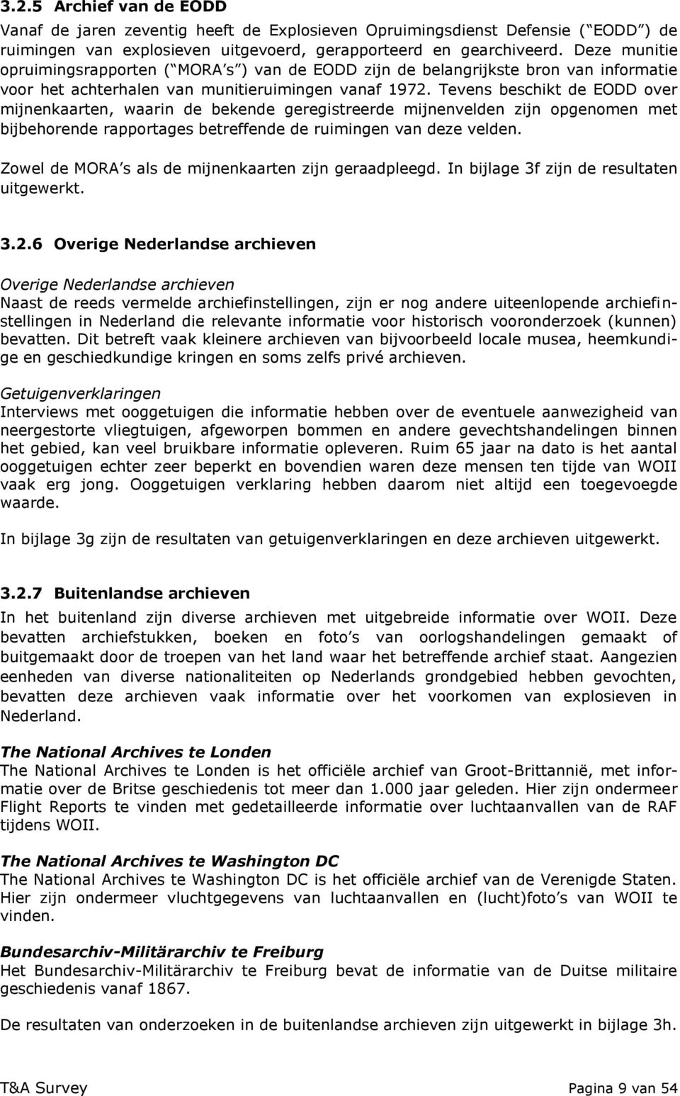 Tevens beschikt de EODD over mijnenkaarten, waarin de bekende geregistreerde mijnenvelden zijn opgenomen met bijbehorende rapportages betreffende de ruimingen van deze velden.