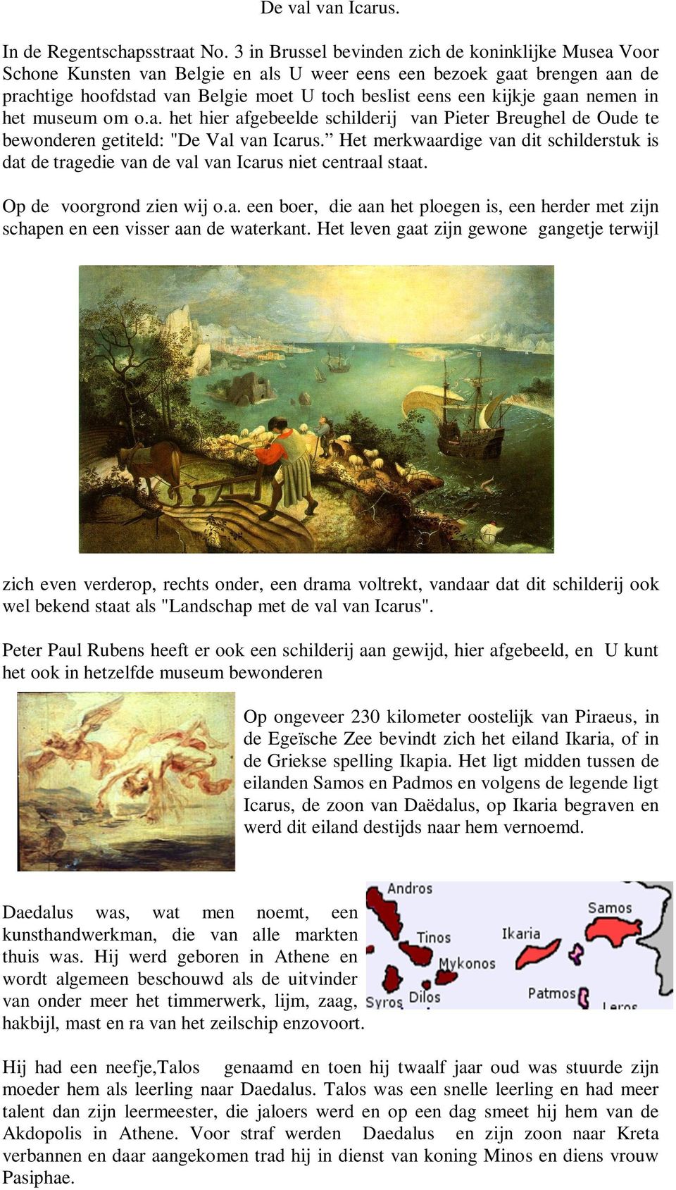 gaan nemen in het museum om o.a. het hier afgebeelde schilderij van Pieter Breughel de Oude te bewonderen getiteld: "De Val van Icarus.