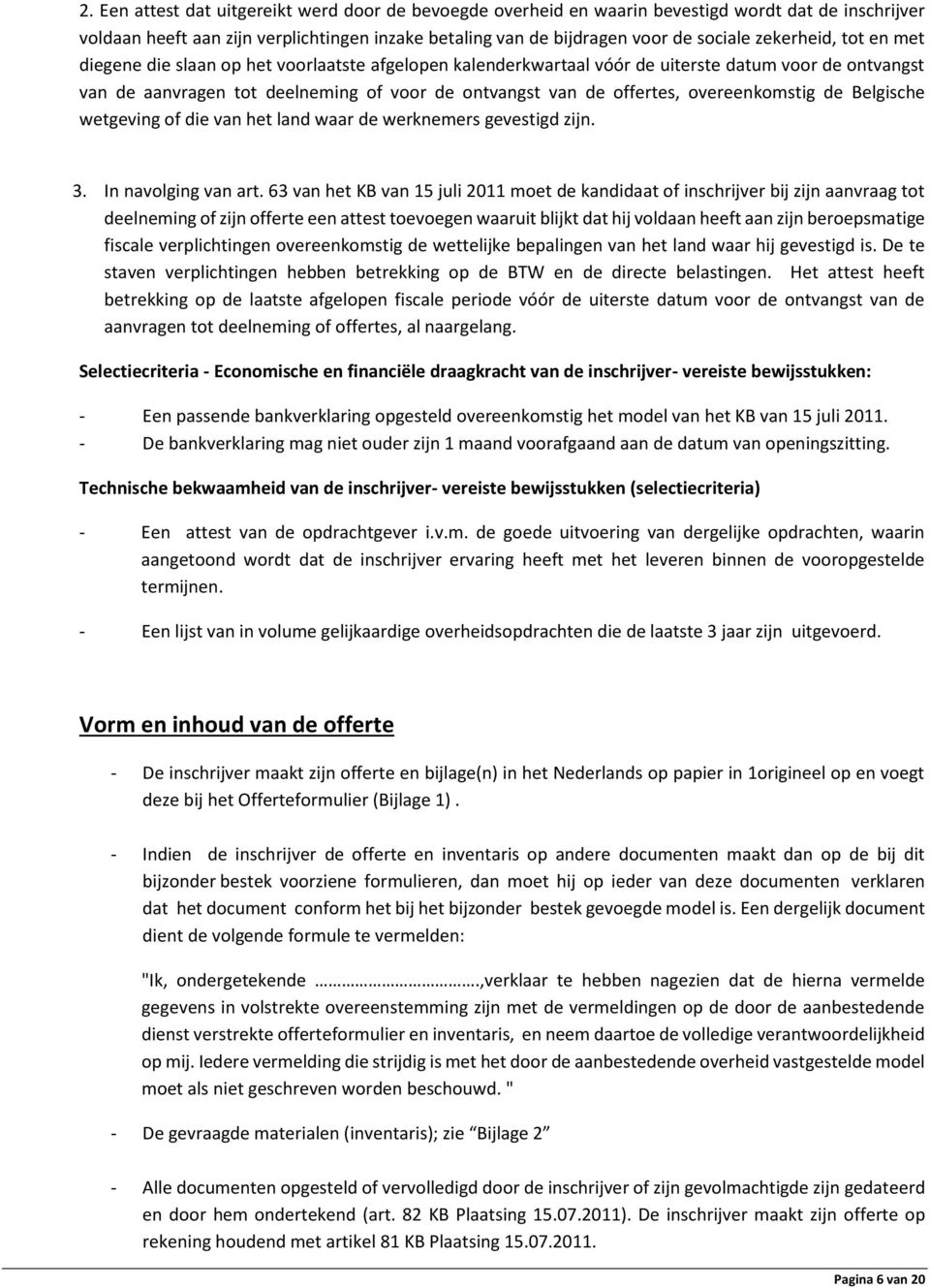 overeenkomstig de Belgische wetgeving of die van het land waar de werknemers gevestigd zijn. 3. In navolging van art.
