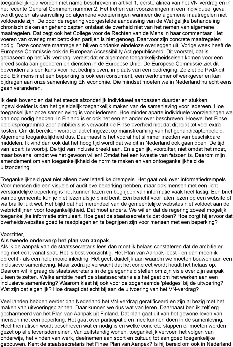 De door de regering voorgestelde aanpassing van de Wet gelijke behandeling chronisch zieken en gehandicapten ontslaat de overheid niet van het nemen van algemene maatregelen.