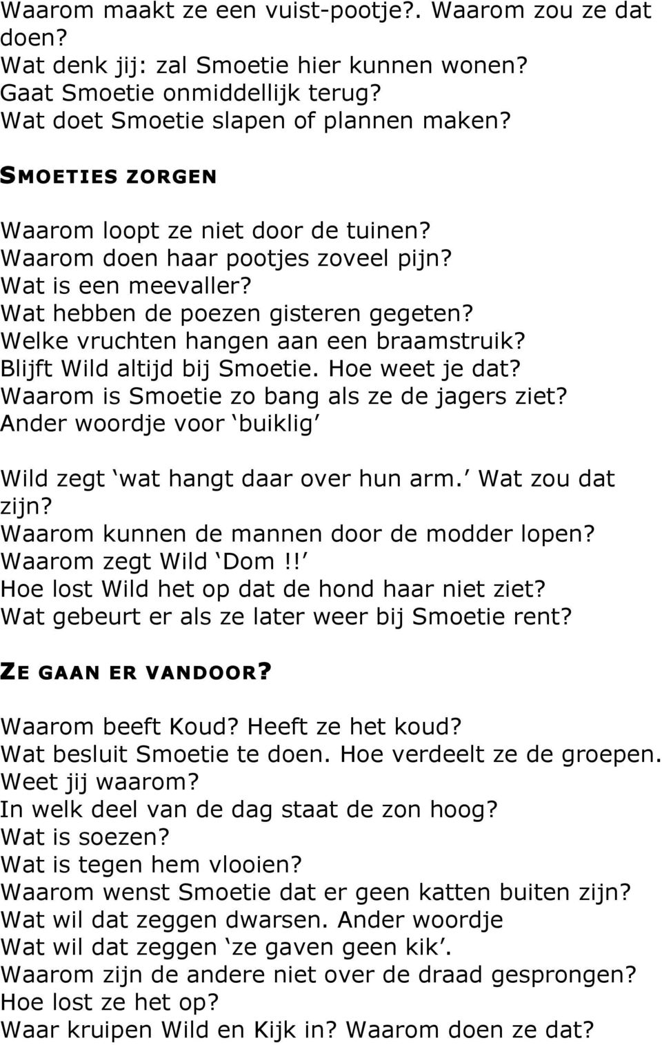 Blijft Wild altijd bij Smoetie. Hoe weet je dat? Waarom is Smoetie zo bang als ze de jagers ziet? Ander woordje voor buiklig Wild zegt wat hangt daar over hun arm. Wat zou dat zijn?