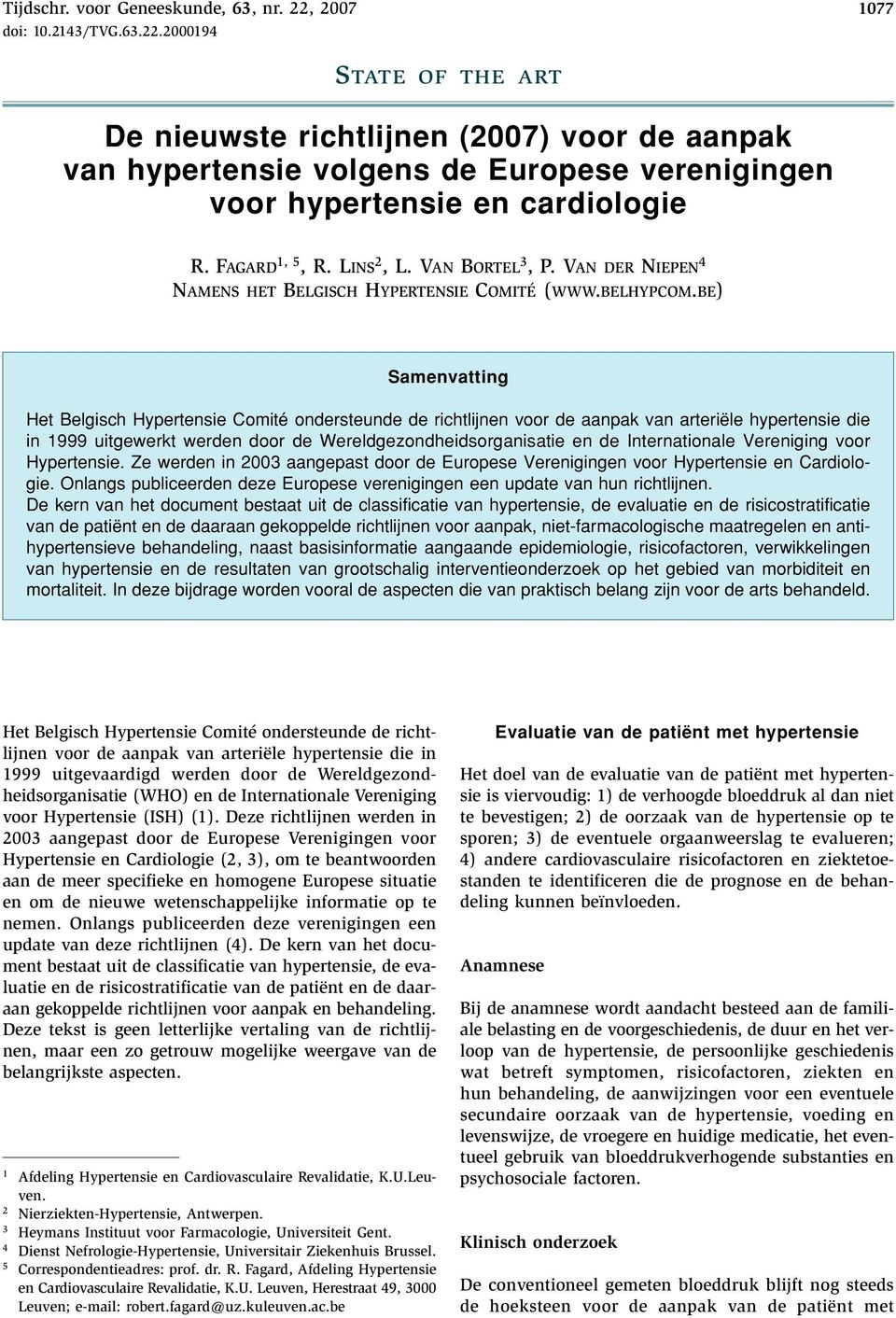 BE) Samenvatting Het Belgisch Hypertensie Comité ondersteunde de richtlijnen voor de aanpak van arteriële hypertensie die in 1999 uitgewerkt werden door de Wereldgezondheidsorganisatie en de