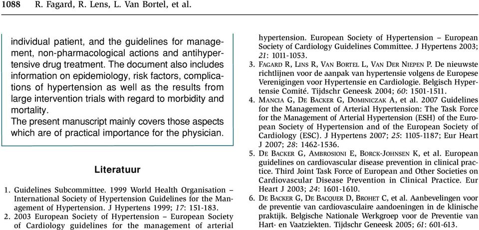 The present manuscript mainly covers those aspects which are of practical importance for the physician. Literatuur 1. Guidelines Subcommittee.