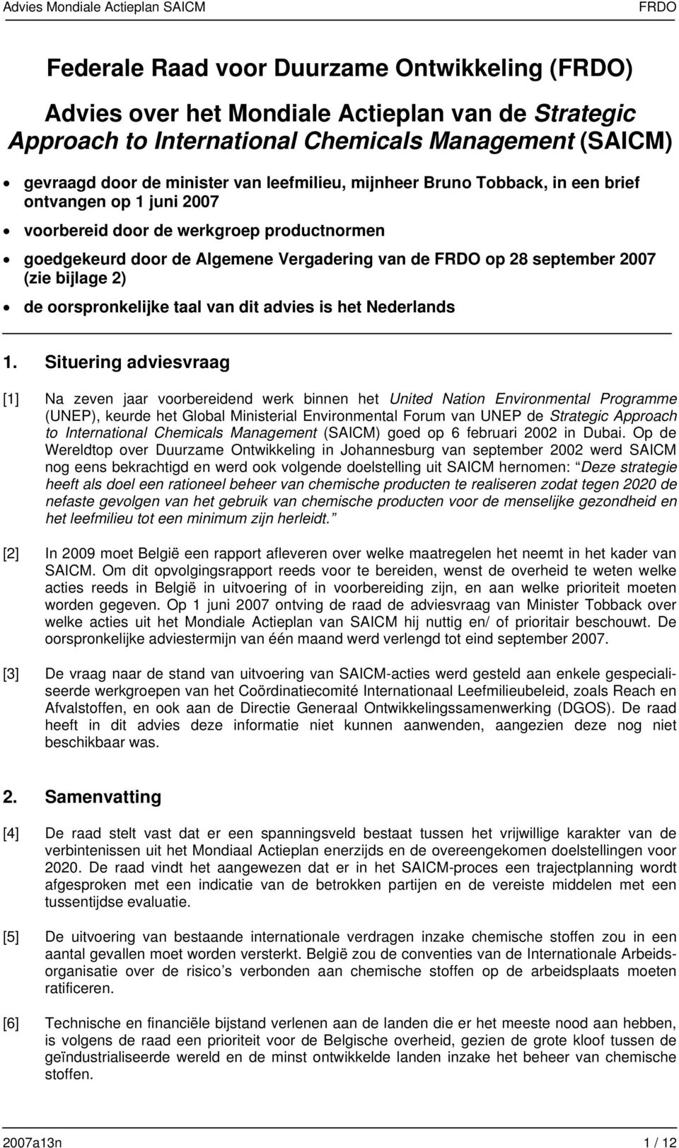 op 28 september 2007 (zie bijlage 2) de oorspronkelijke taal van dit advies is het Nederlands 1.