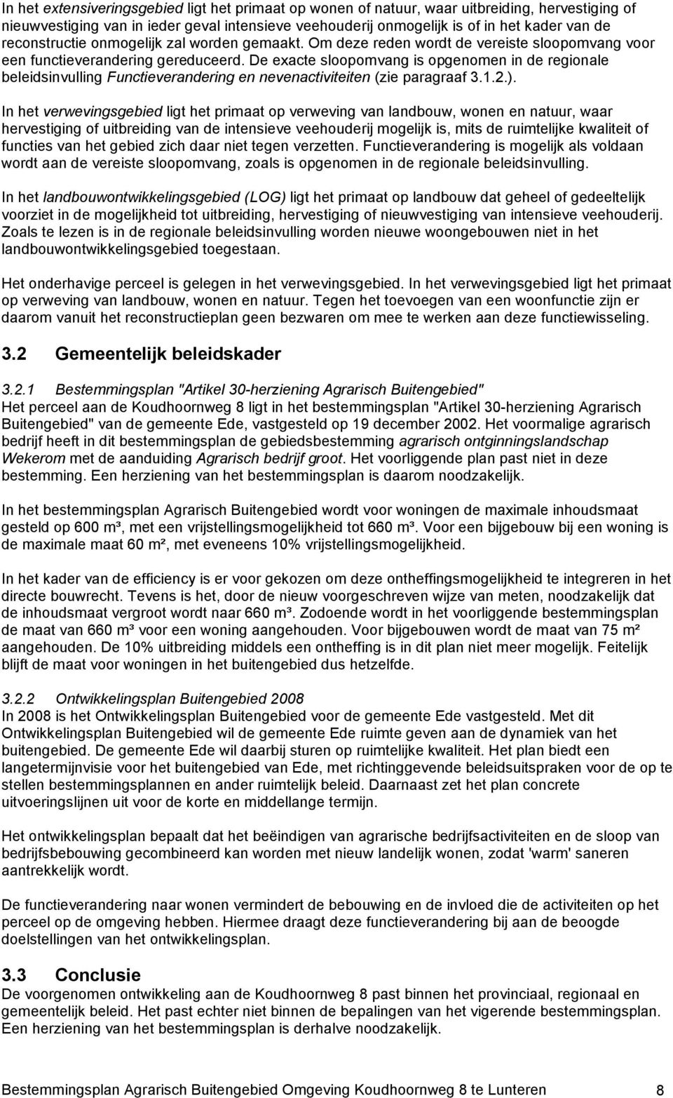 De exacte sloopomvang is opgenomen in de regionale beleidsinvulling Functieverandering en nevenactiviteiten (zie paragraaf 3.1.2.).