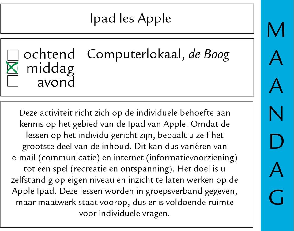 it kan dus variëren van e-mail (communicatie) en internet (informatievoorziening) tot een spel (recreatie en ontspanning).