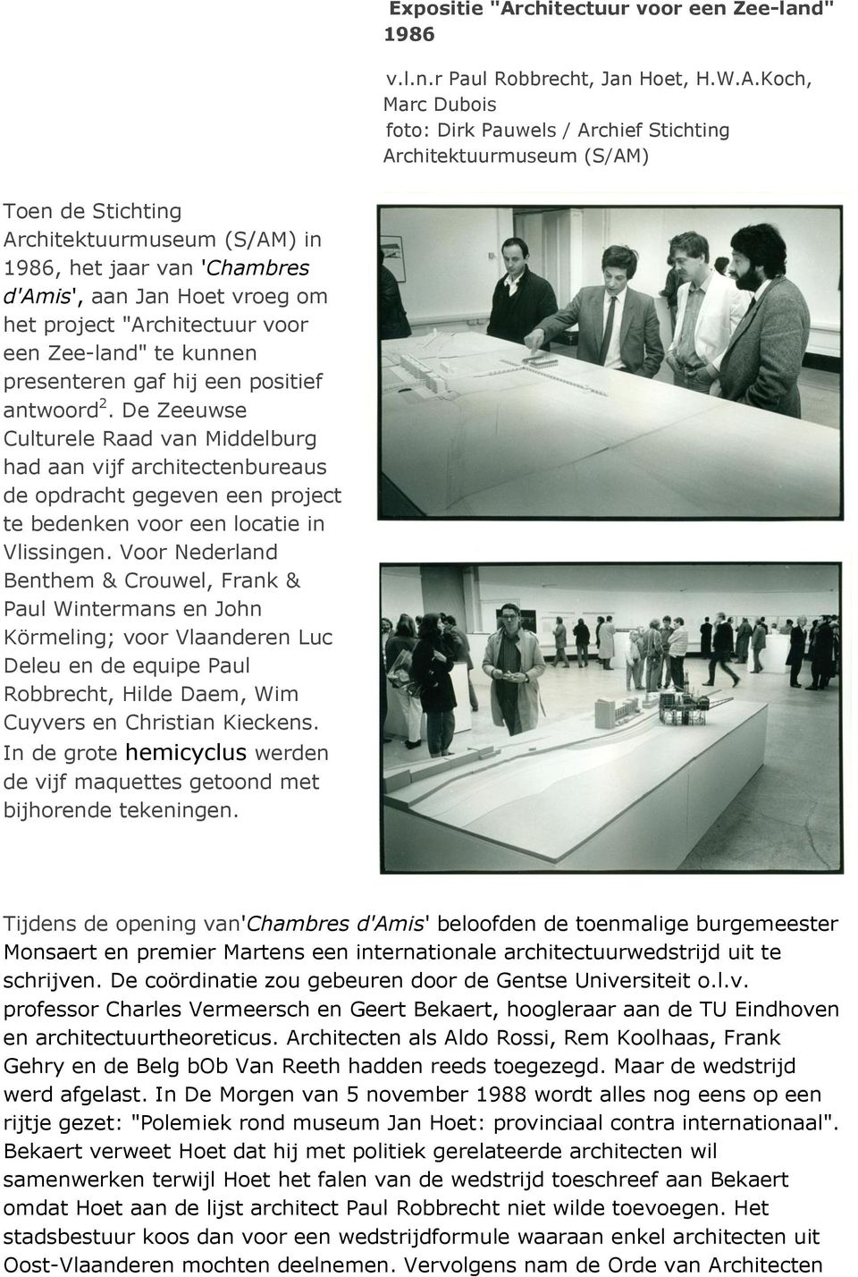 Koch, Marc Dubois foto: Dirk Pauwels / Archief Stichting Architektuurmuseum (S/AM) Toen de Stichting Architektuurmuseum (S/AM) in 1986, het jaar van 'Chambres d'amis', aan Jan Hoet vroeg om het