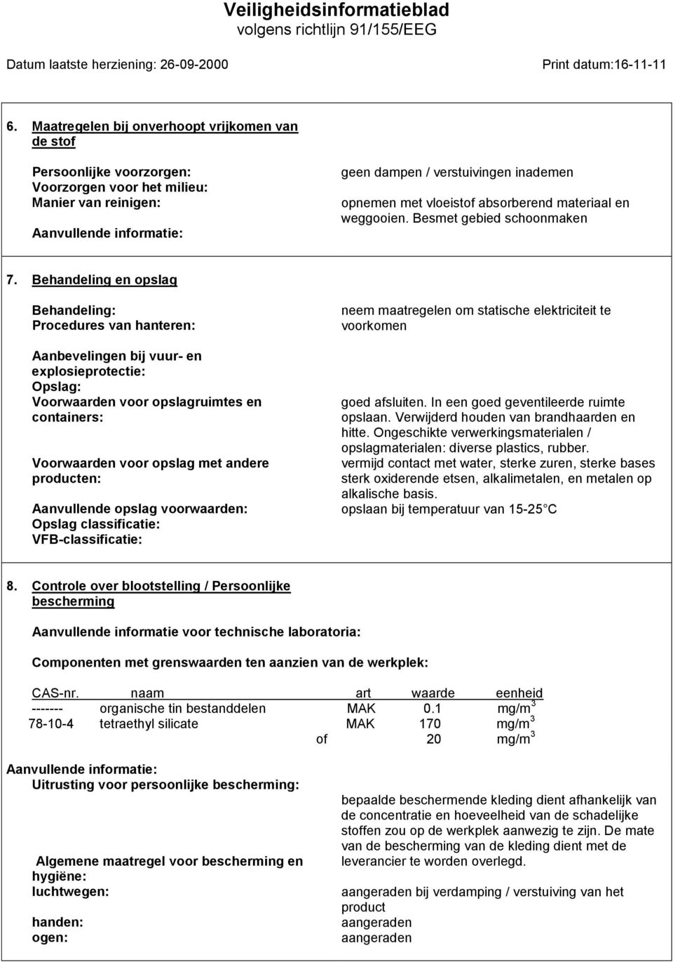 Behandeling en opslag Behandeling: Procedures van hanteren: Aanbevelingen bij vuur- en explosieprotectie: Opslag: Voorwaarden voor opslagruimtes en containers: Voorwaarden voor opslag met andere