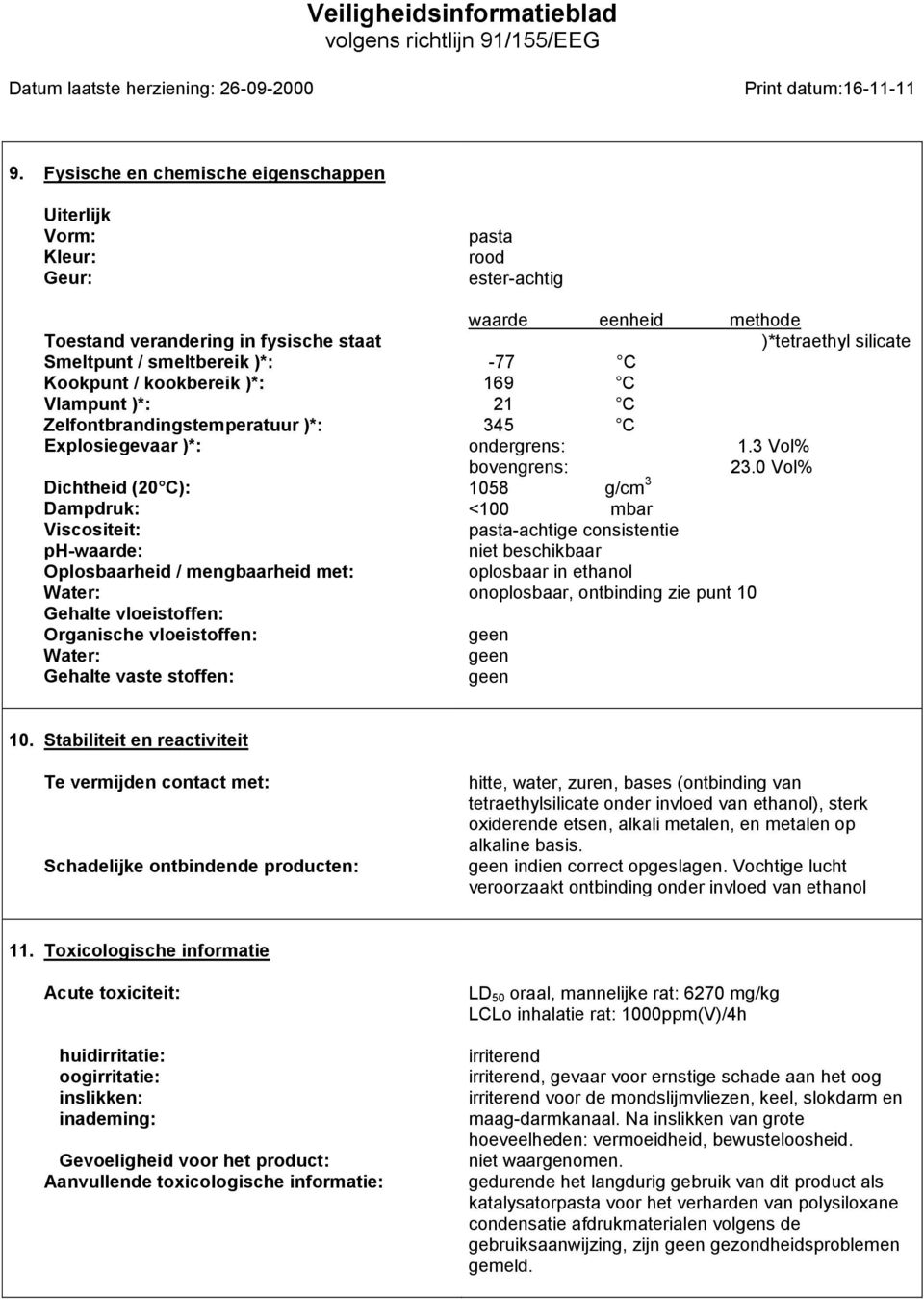 Gehalte vaste stoffen: pasta rood ester-achtig waarde eenheid methode )*tetraethyl silicate -77 C 169 C 21 C 345 C ondergrens: 1.3 Vol% bovengrens: 23.