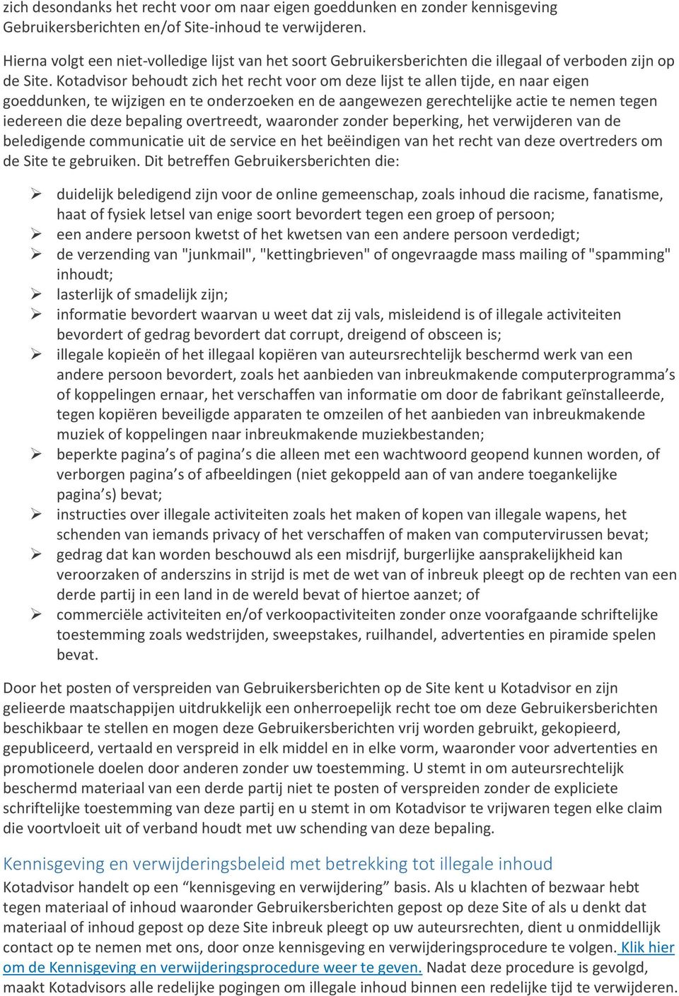 Kotadvisor behoudt zich het recht voor om deze lijst te allen tijde, en naar eigen goeddunken, te wijzigen en te onderzoeken en de aangewezen gerechtelijke actie te nemen tegen iedereen die deze