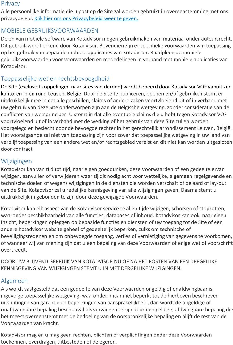 Bovendien zijn er specifieke voorwaarden van toepassing op het gebruik van bepaalde mobiele applicaties van Kotadvisor.