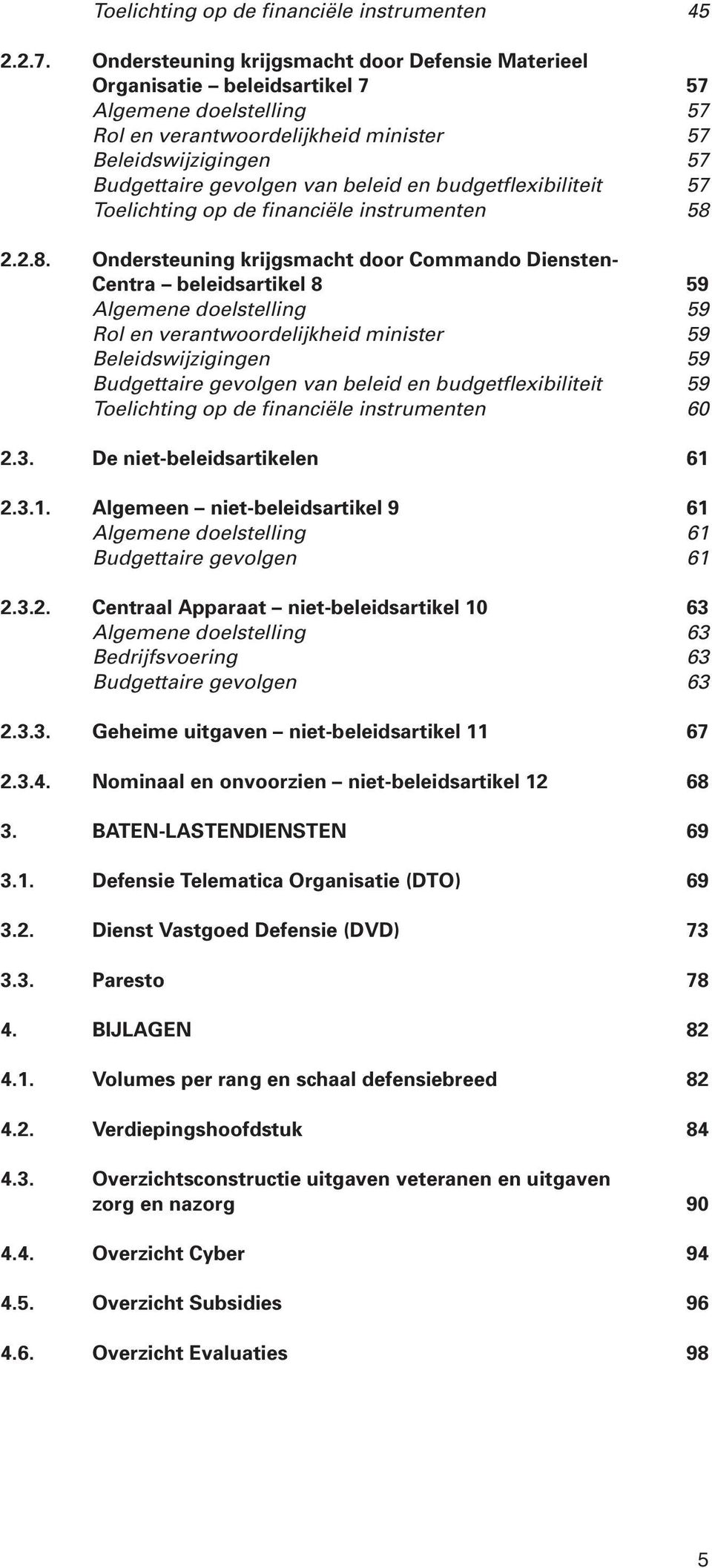 beleid en budgetflexibiliteit 57 Toelichting op de financiële instrumenten 58 