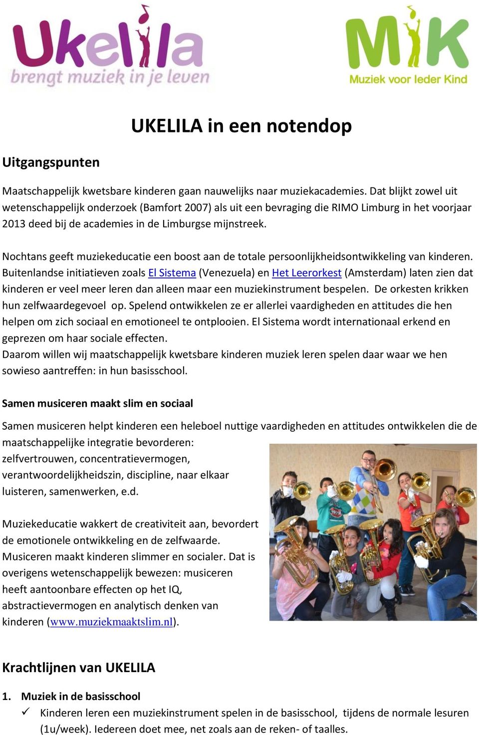 Nochtans geeft muziekeducatie een boost aan de totale persoonlijkheidsontwikkeling van kinderen.