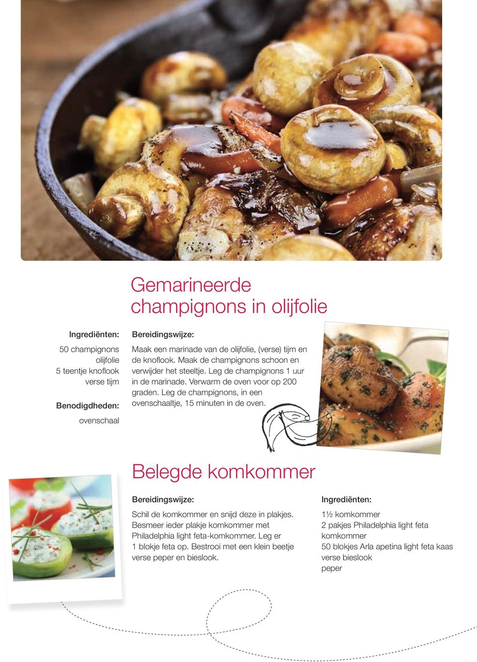 Leg de champignons, in een ovenschaaltje, 15 minuten in de oven. Belegde komkommer Schil de komkommer en snijd deze in plakjes.