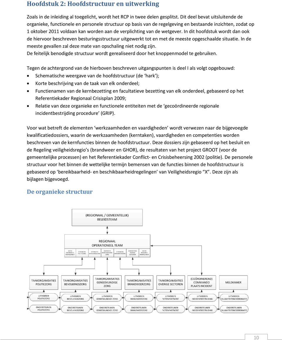 wetgever. In dit hoofdstuk wordt dan ook de hiervoor beschreven besturingsstructuur uitgewerkt tot en met de meeste opgeschaalde situatie.