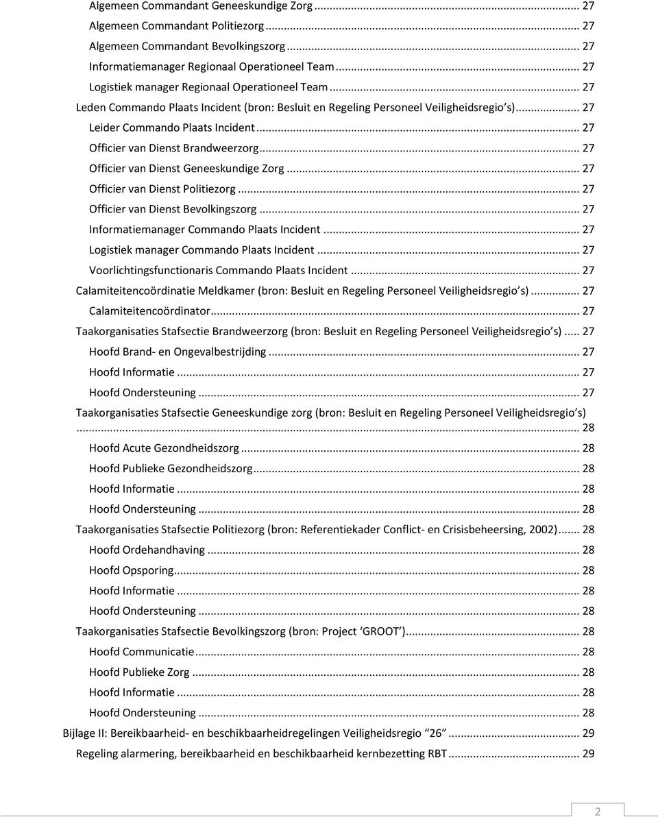 .. 27 Officier van Dienst Brandweerzorg... 27 Officier van Dienst Geneeskundige Zorg... 27 Officier van Dienst Politiezorg... 27 Officier van Dienst Bevolkingszorg.