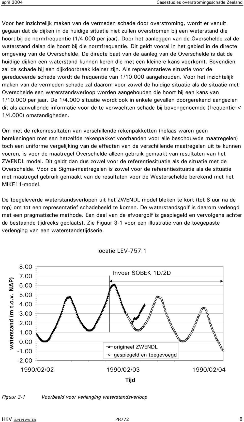 Dit geldt vooral in het gebied in de directe omgeving van de Overschelde.