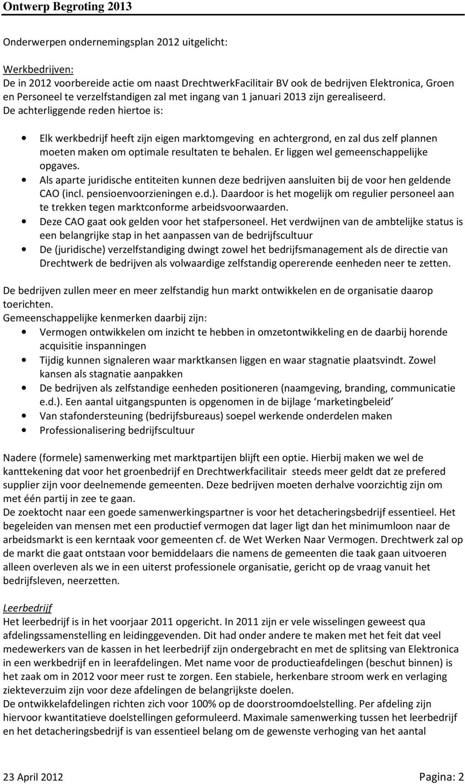 De achterliggende reden hiertoe is: Elk werkbedrijf heeft zijn eigen marktomgeving en achtergrond, en zal dus zelf plannen moeten maken om optimale resultaten te behalen.