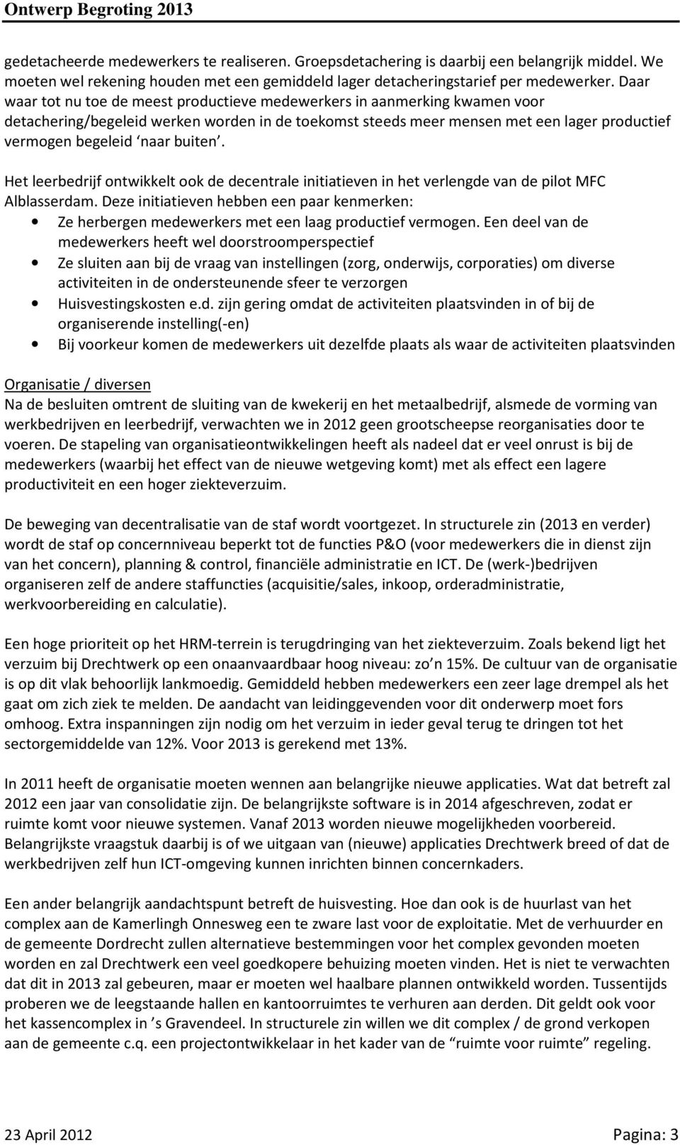 buiten. Het leerbedrijf ontwikkelt ook de decentrale initiatieven in het verlengde van de pilot MFC Alblasserdam.