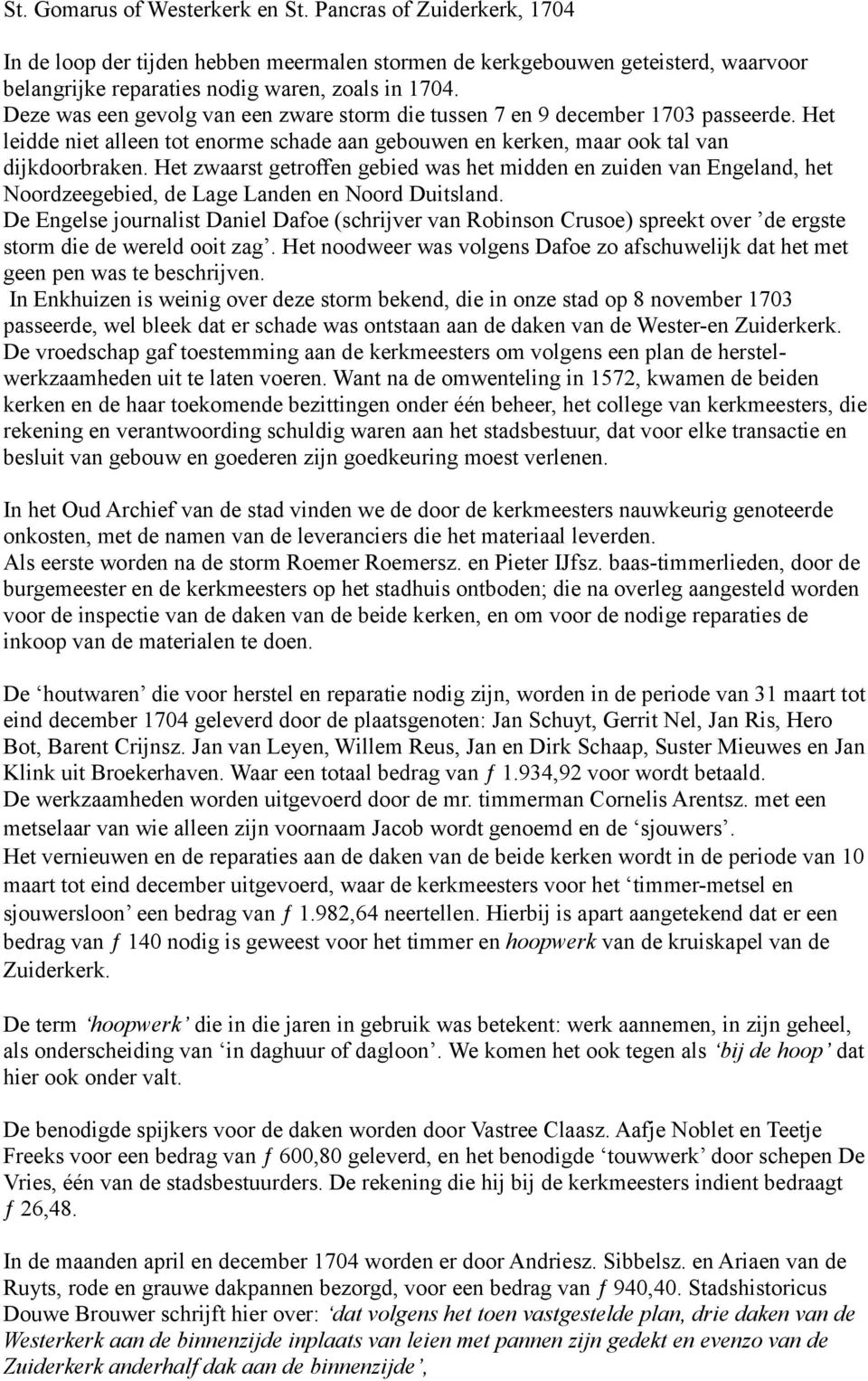 Het zwaarst getroffen gebied was het midden en zuiden van Engeland, het Noordzeegebied, de Lage Landen en Noord Duitsland.