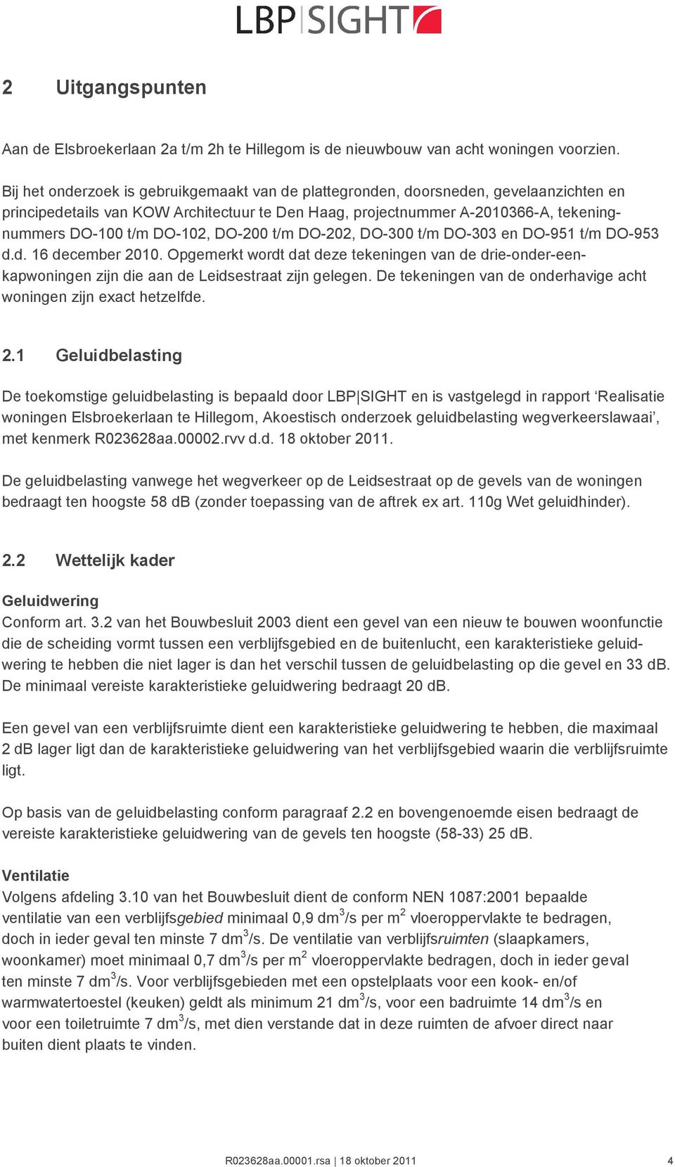 O-202, O-300 t/ O-303 en O-951 t/ O-953 d.d. 16 deceber 2010. Opgeerkt wordt dat deze tekeningen van de drie-onder-eenkapwoningen zijn die aan de Leidsestraat zijn gelegen.