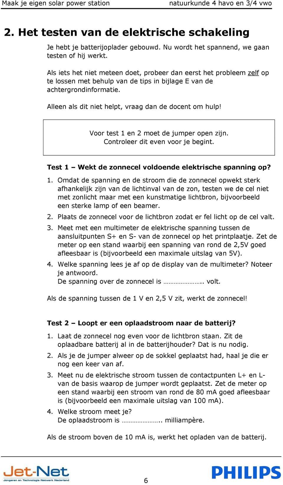 Alleen als dit niet helpt, vraag dan de docent om hulp! Voor test 1 