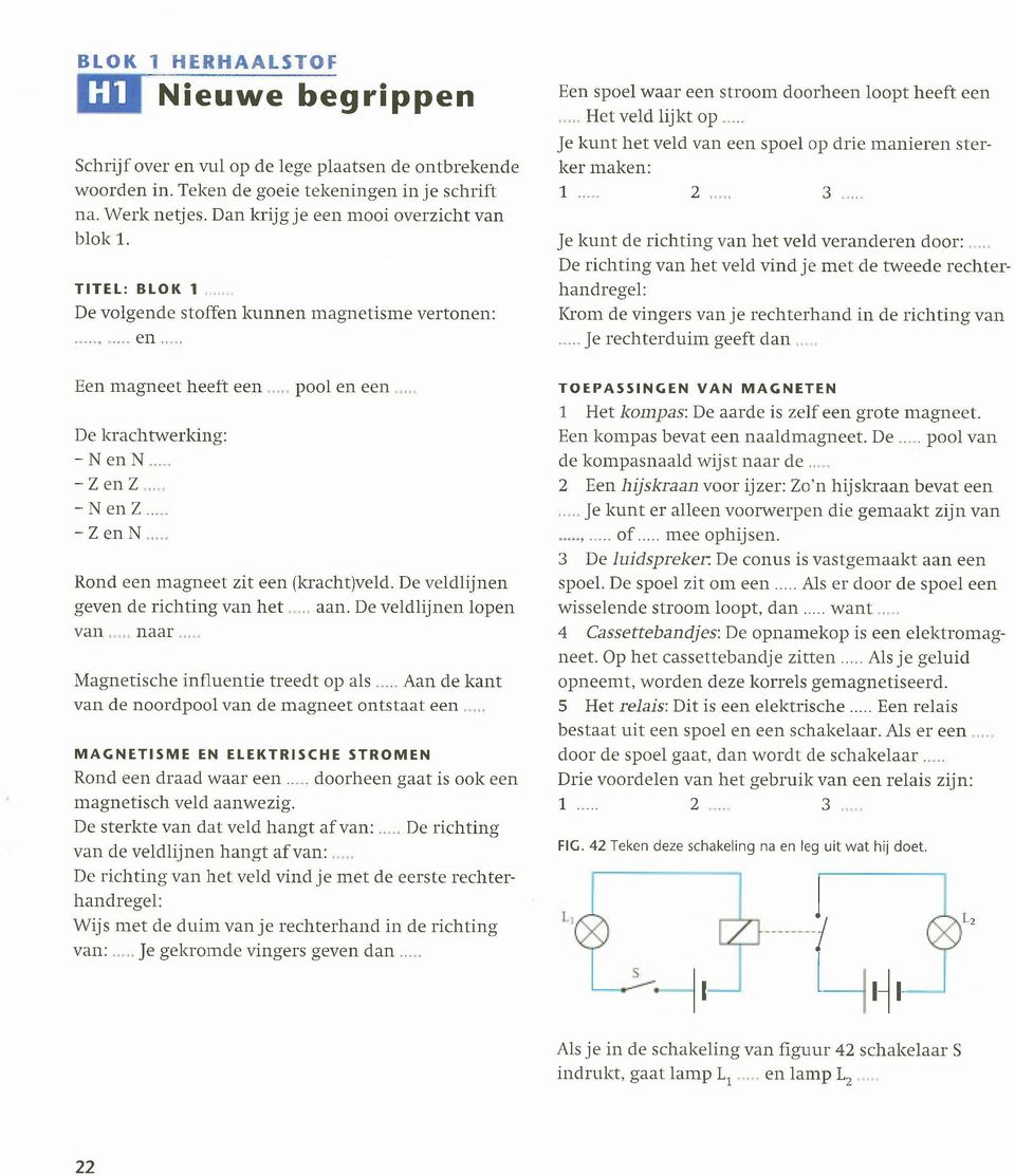 De veldlijnen geven de richting van het aan.