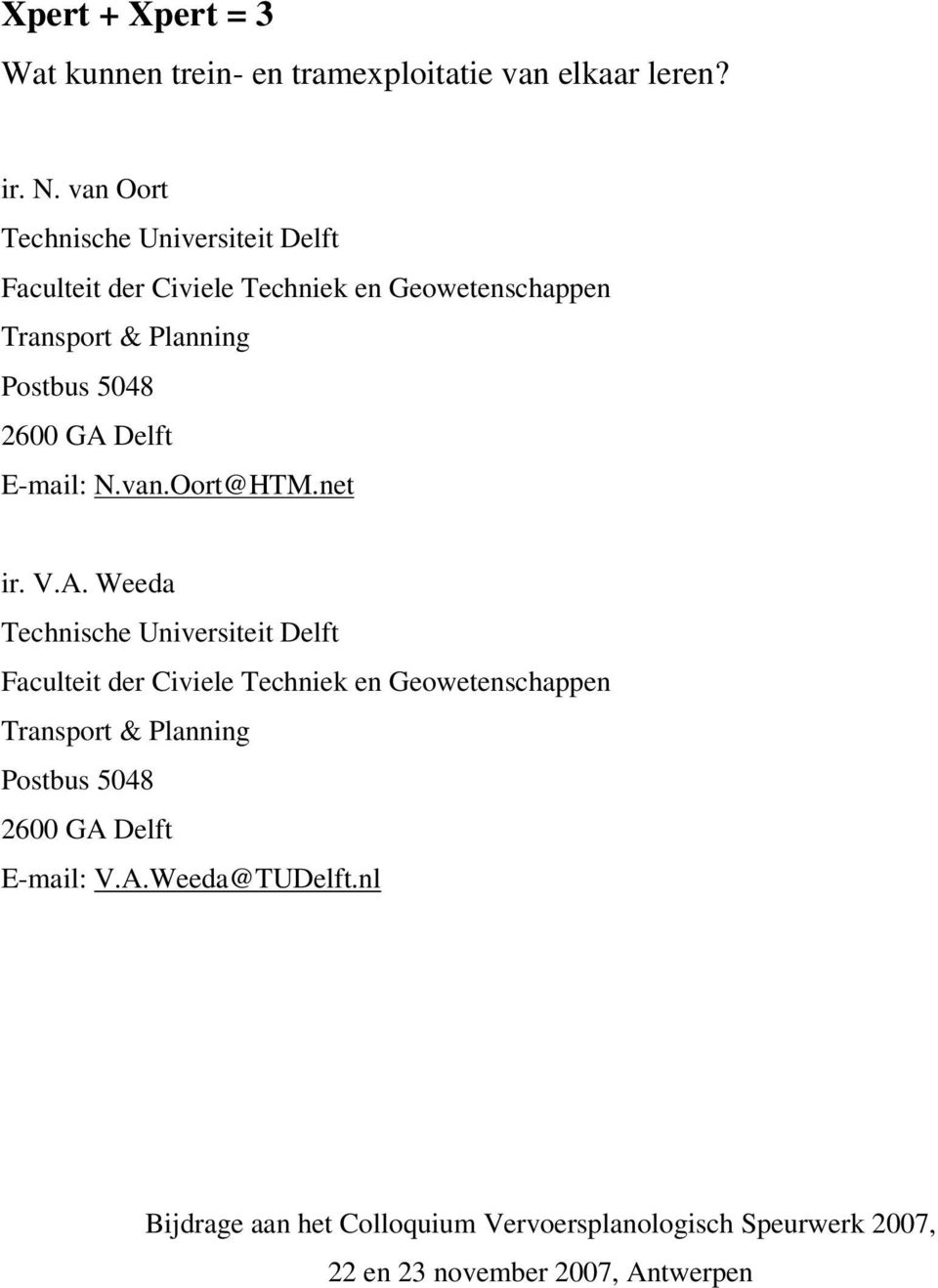 GA Delft E-mail: N.van.Oort@HTM.net ir. V.A. Weeda Technische Universiteit Delft Faculteit der Civiele Techniek en