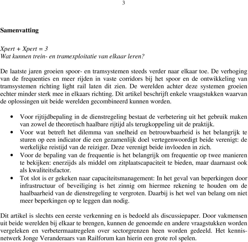 De werelden achter deze systemen groeien echter minder sterk mee in elkaars richting. Dit artikel beschrijft enkele vraagstukken waarvan de oplossingen uit beide werelden gecombineerd kunnen worden.