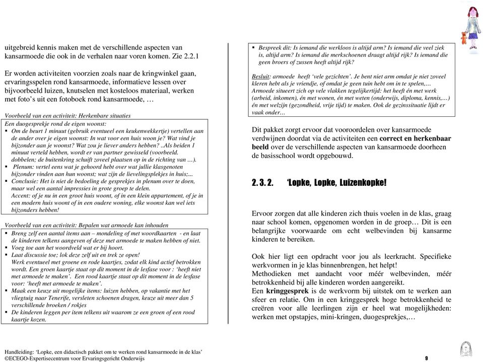 s uit een fotoboek rond kansarmoede, Voorbeeld van een activiteit: Herkenbare situaties Een duogesprekje rond de eigen woonst: Om de beurt 1 minuut (gebruik eventueel een keukenwekkertje) vertellen