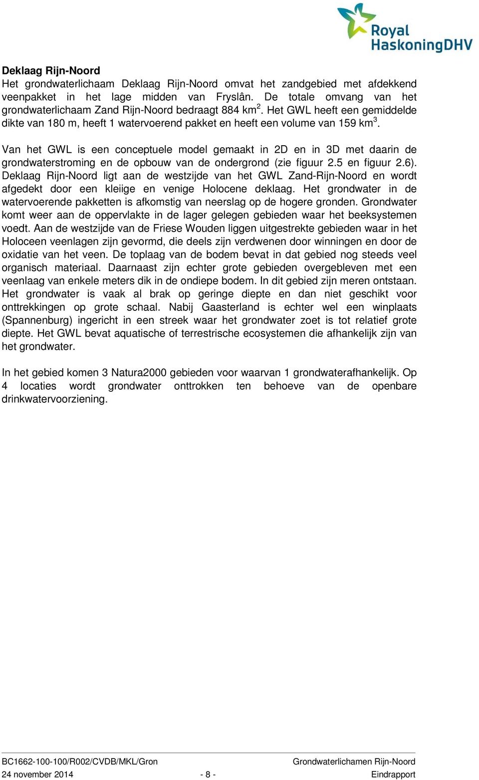 Van het GWL is een conceptuele model gemaakt in 2D en in 3D met daarin de grondwaterstroming en de opbouw van de ondergrond (zie figuur 2.5 en figuur 2.6).