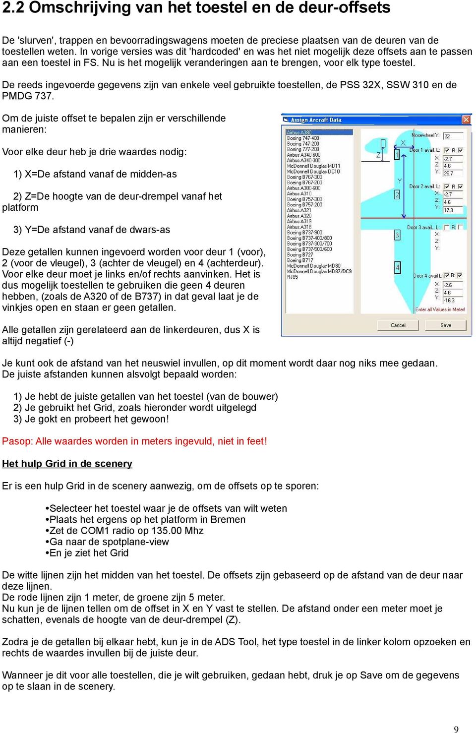 De reeds ingevoerde gegevens zijn van enkele veel gebruikte toestellen, de PSS 32X, SSW 310 en de PMDG 737.