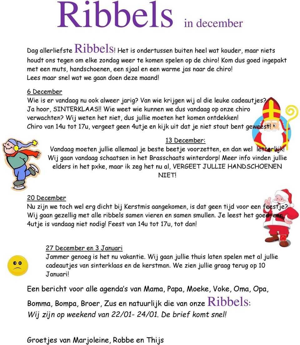 Van wie krijgen wij al die leuke cadeautjes? Ja hoor, SINTERKLAAS!! Wie weet wie kunnen we dus vandaag op onze chiro verwachten? Wij weten het niet, dus jullie moeten het komen ontdekken!