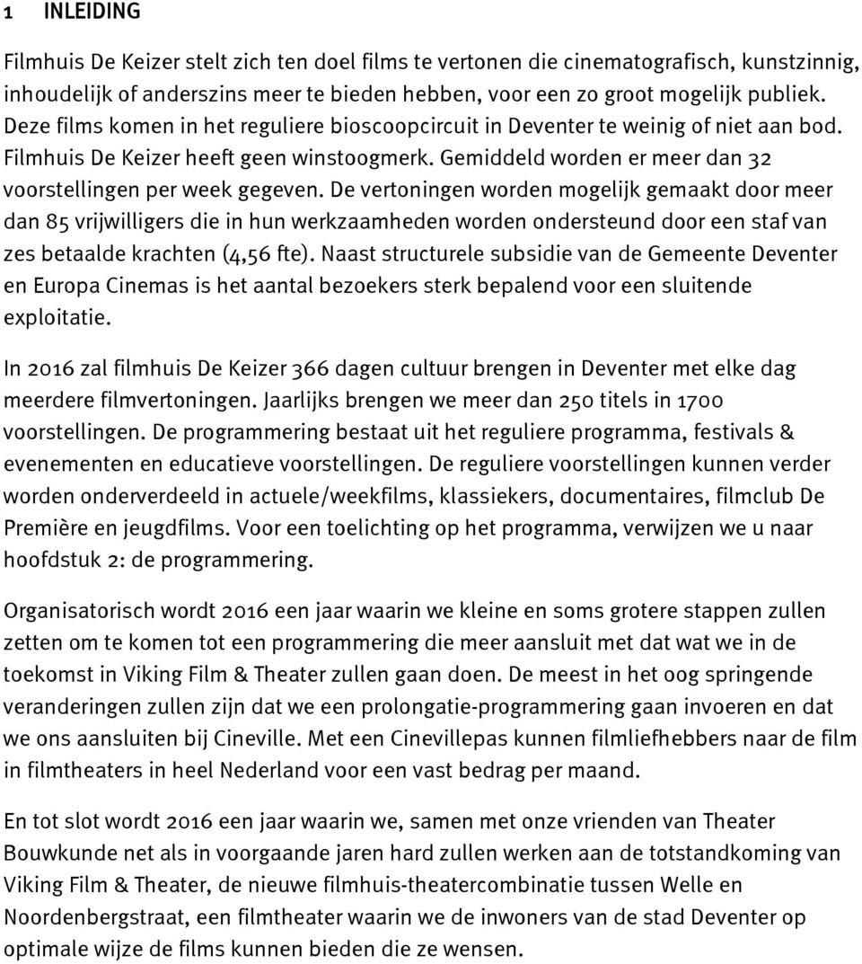 De vertoningen worden mogelijk gemaakt door meer dan 85 vrijwilligers die in hun werkzaamheden worden ondersteund door een staf van zes betaalde krachten (4,56 fte).