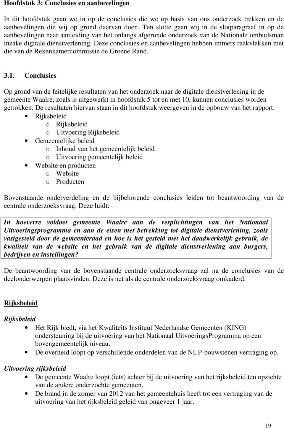 Deze conclusies en aanbevelingen hebben immers raakvlakken met die van de Rekenkamercommissie de Groene Rand. 3.1.