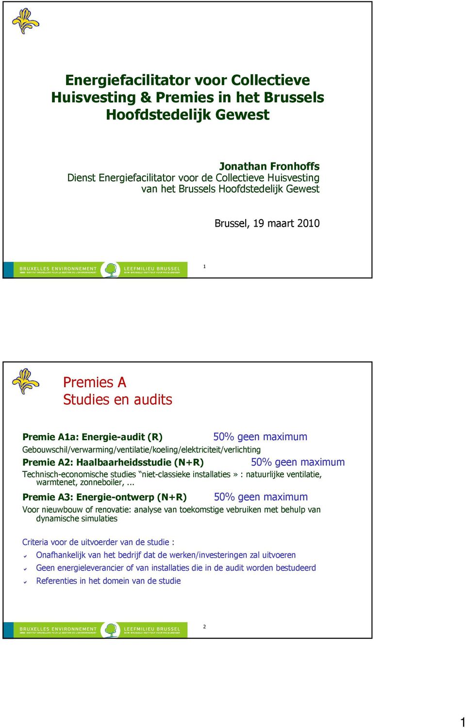 A2: Haalbaarheidsstudie (N+R) 50% geen maximum Technisch-economische studies niet-classieke installaties» : natuurlijke ventilatie, warmtenet, zonneboiler,.