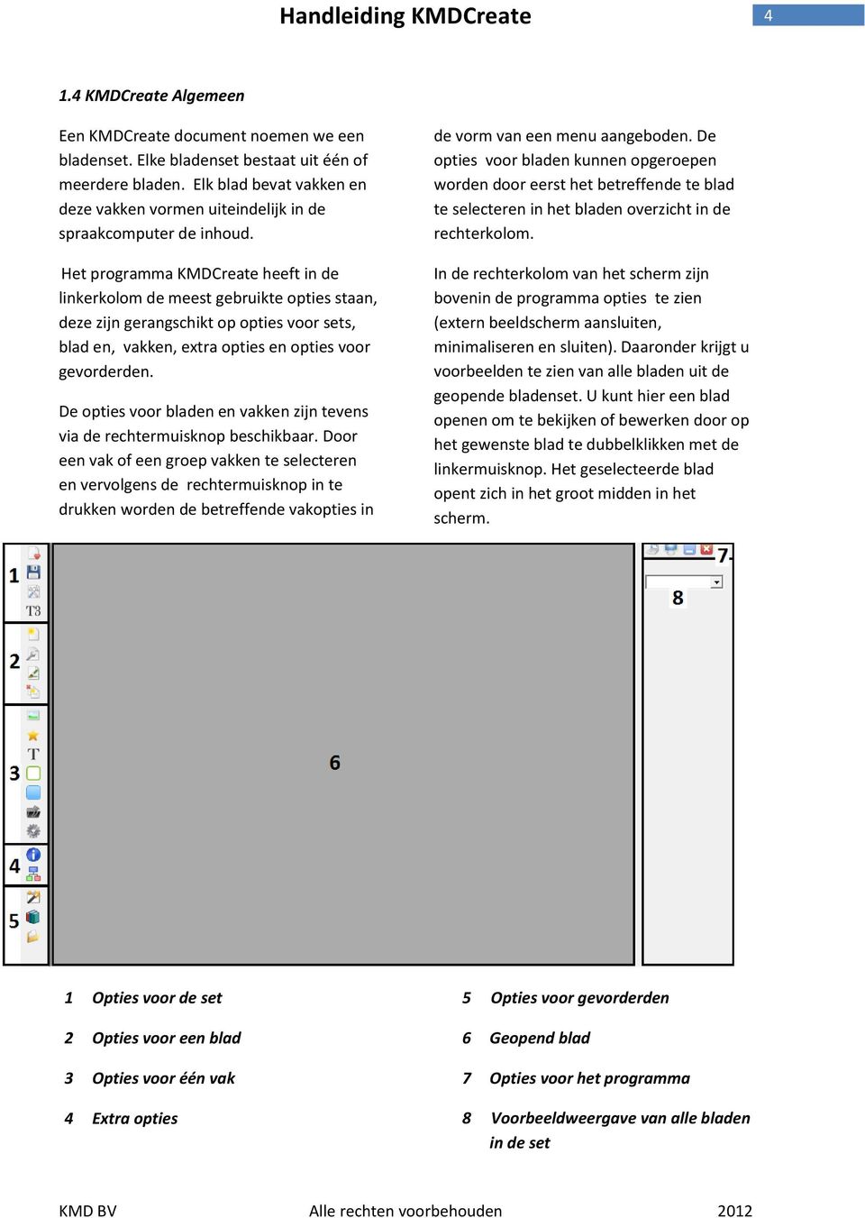 Het programma KMDCreate heeft in de linkerkolom de meest gebruikte opties staan, deze zijn gerangschikt op opties voor sets, blad en, vakken, extra opties en opties voor gevorderden.