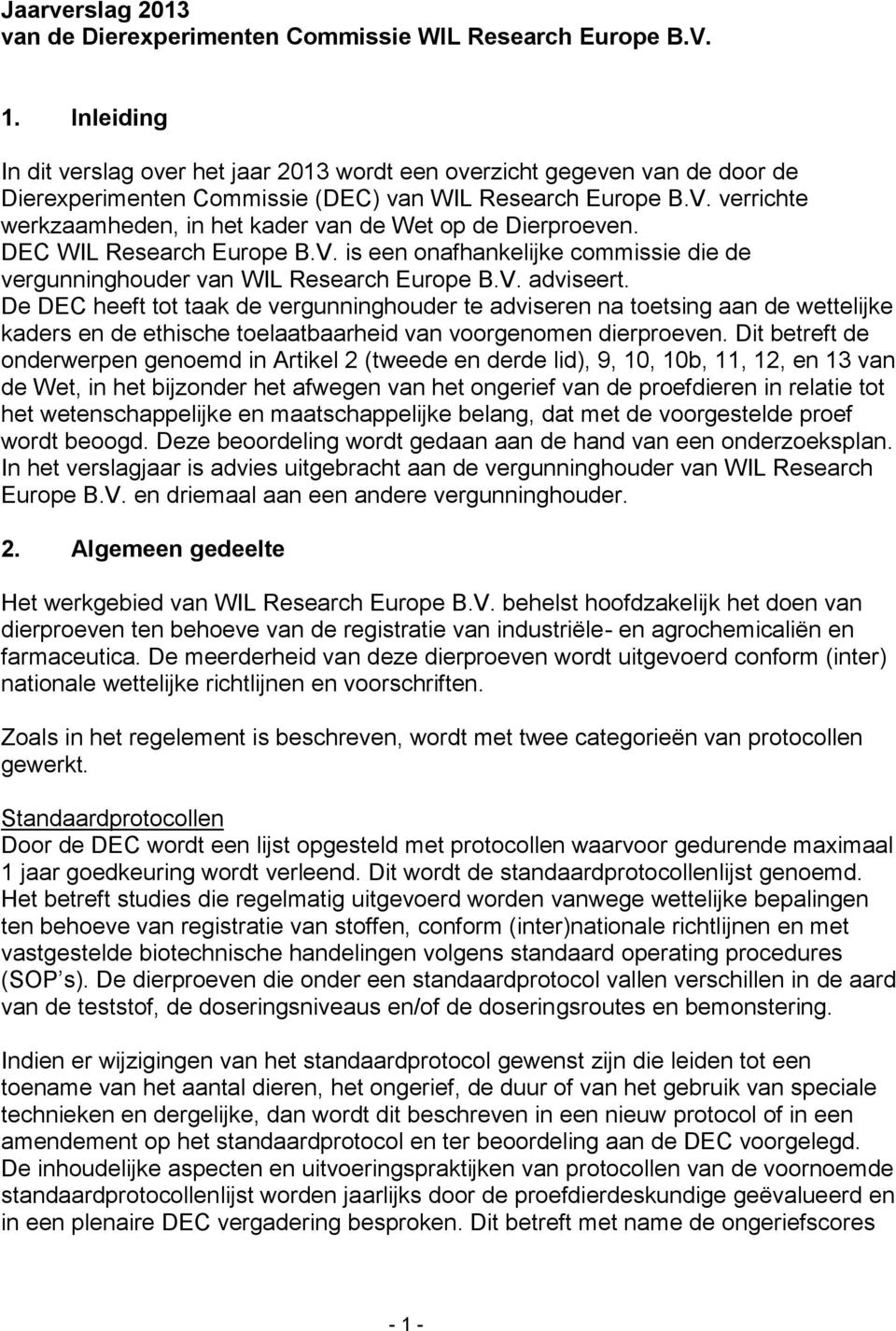 verrichte werkzaamheden, in het kader van de Wet op de Dierproeven. DEC WIL Research Europe B.V. is een onafhankelijke commissie die de vergunninghouder van WIL Research Europe B.V. adviseert.