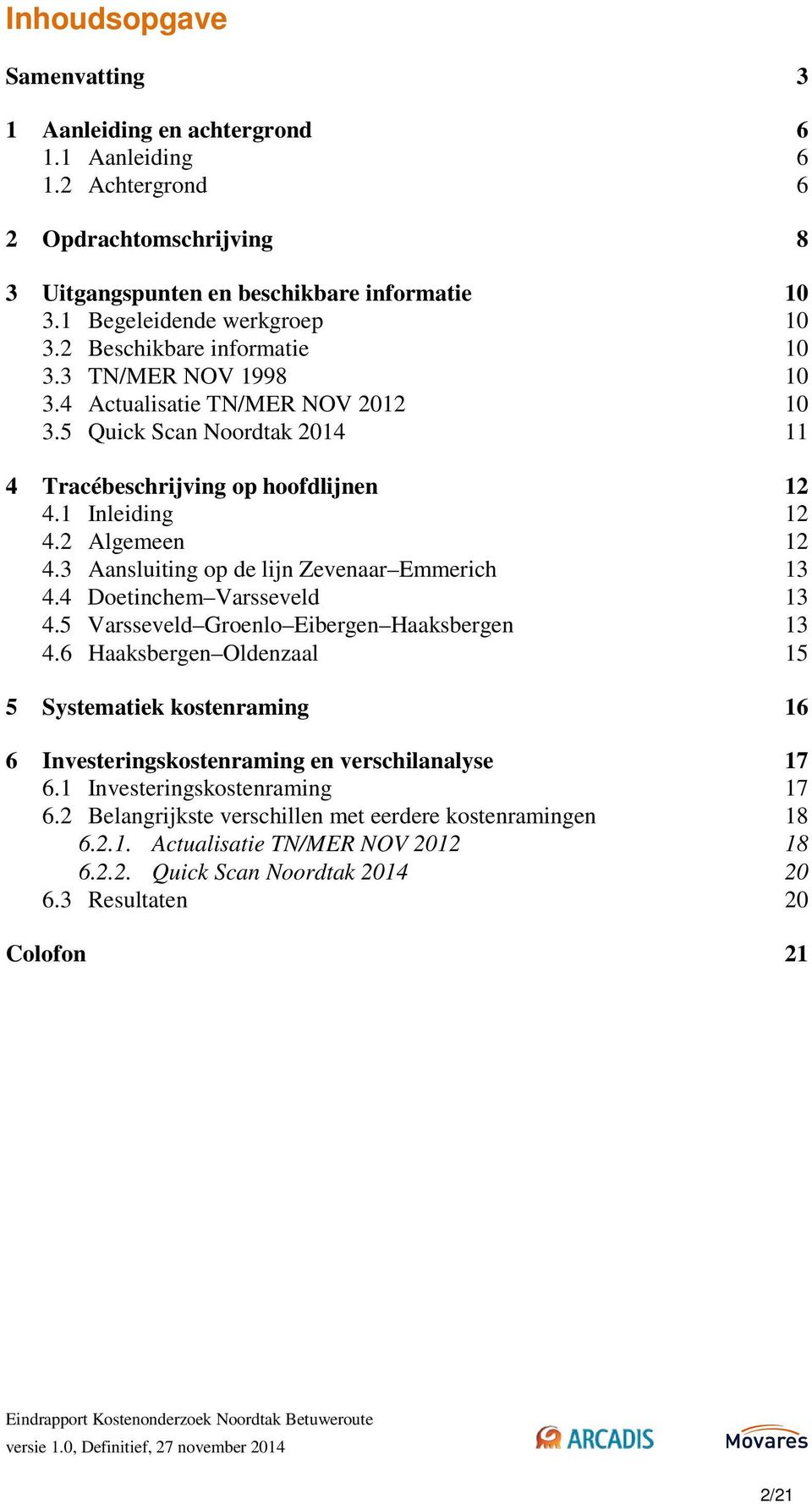 3 Aansluiting op de lijn Zevenaar Emmerich 13 4.4 Doetinchem Varsseveld 13 4.5 Varsseveld Groenlo Eibergen Haaksbergen 13 4.