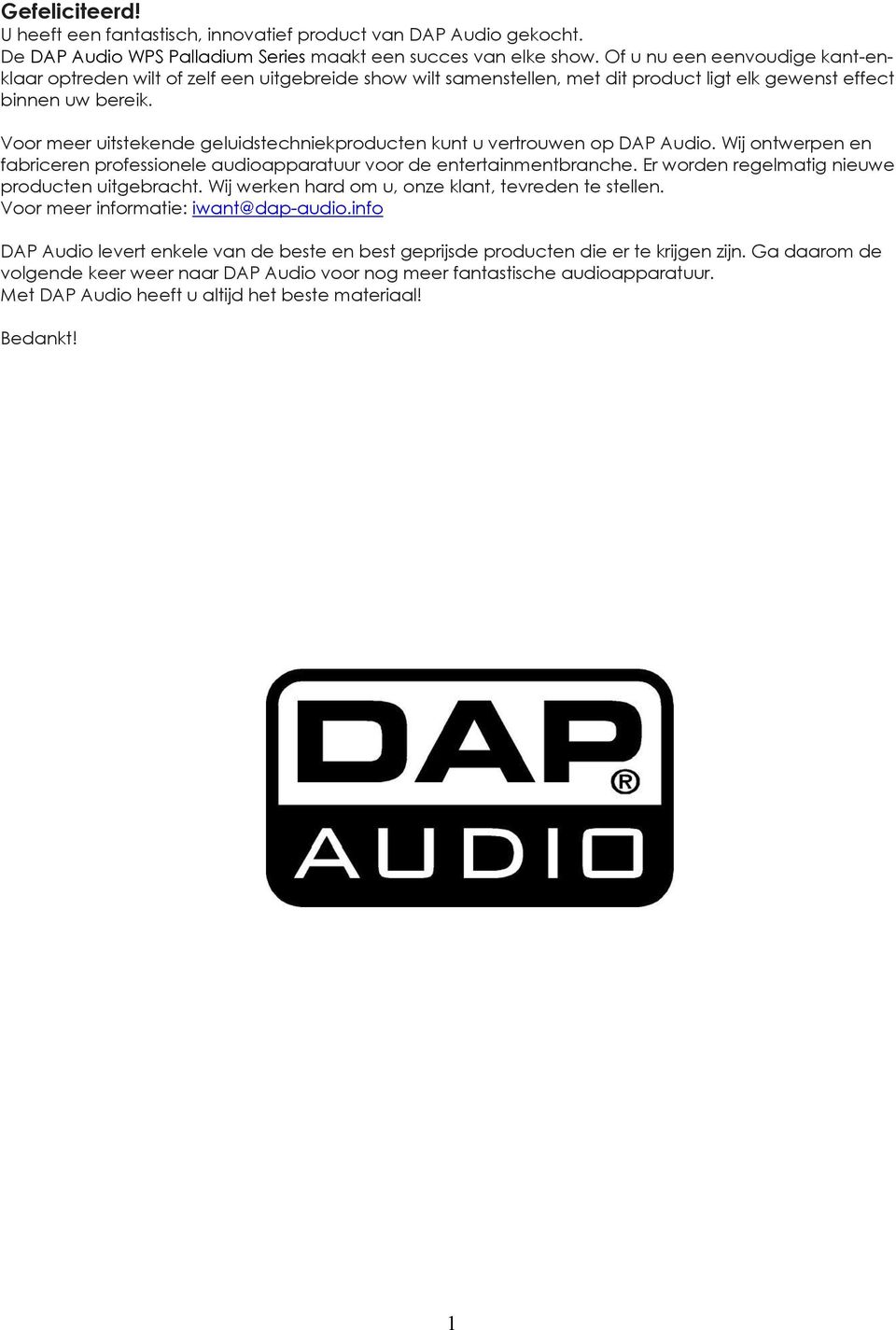 Voor meer uitstekende geluidstechniekproducten kunt u vertrouwen op DAP Audio. Wij ontwerpen en fabriceren professionele audioapparatuur voor de entertainmentbranche.