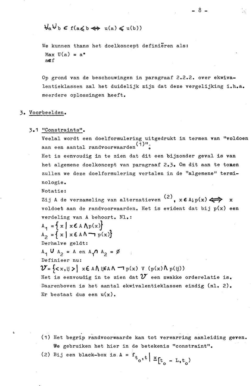 Veelal wordt een doelformulering uitgedrukt in termen van "voldoen (1)"" aan een aantal randvoorwaarden 0 Ret is eenvoudig in te zien dat dit een bijzonder geval is van het algemene doelkoncept van