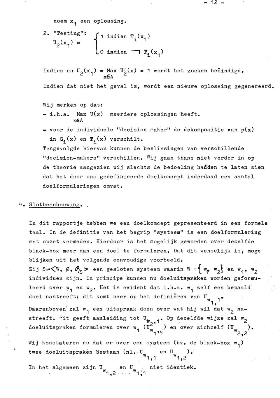 .. voor de individuele "decision maker" de dekompositie van p(x) in G.(x) en T.(x) verschilt. ~ ~. Tengevolgde hiervan kunnen de beslissingen van verschillende "decision-makers" verschillen.